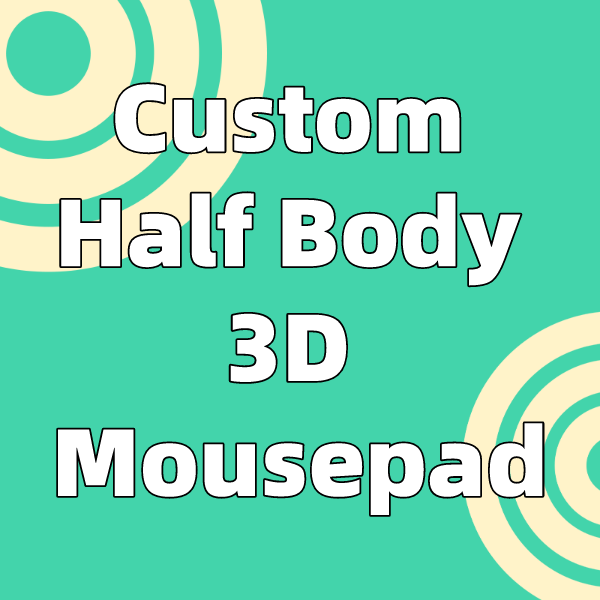 Custom Half Body 3D Mouse Pad